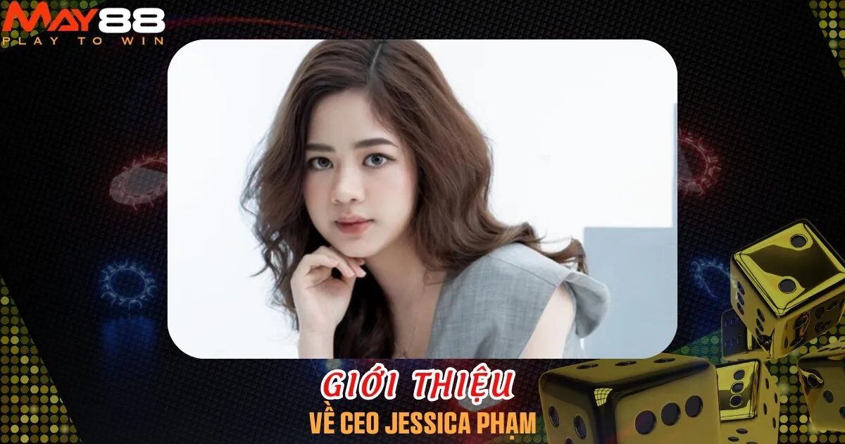 Giới thiệu chung về CEO Jessica Phạm 